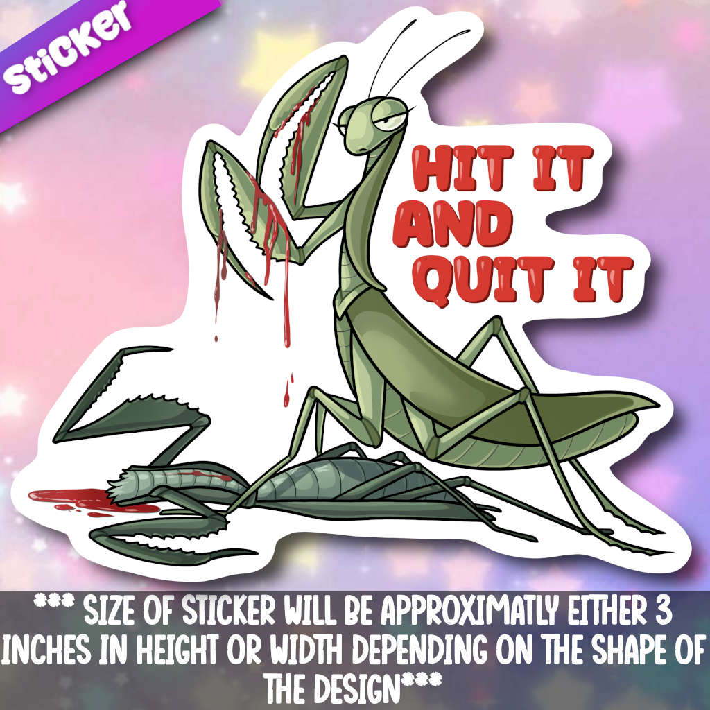 Hit It And Quit It Mantis