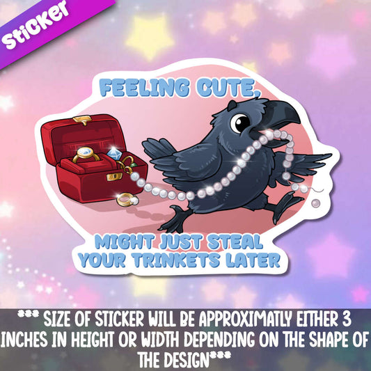 Feeling Cute, might Just Steal Your Trinkets Later