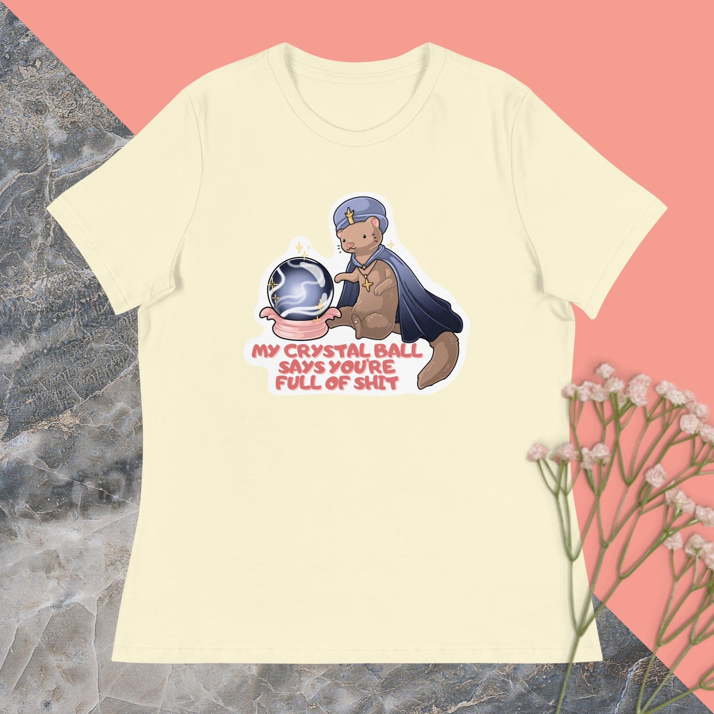 My Crystal Ball Says You're Full of Shit Women's Relaxed T-Shirt