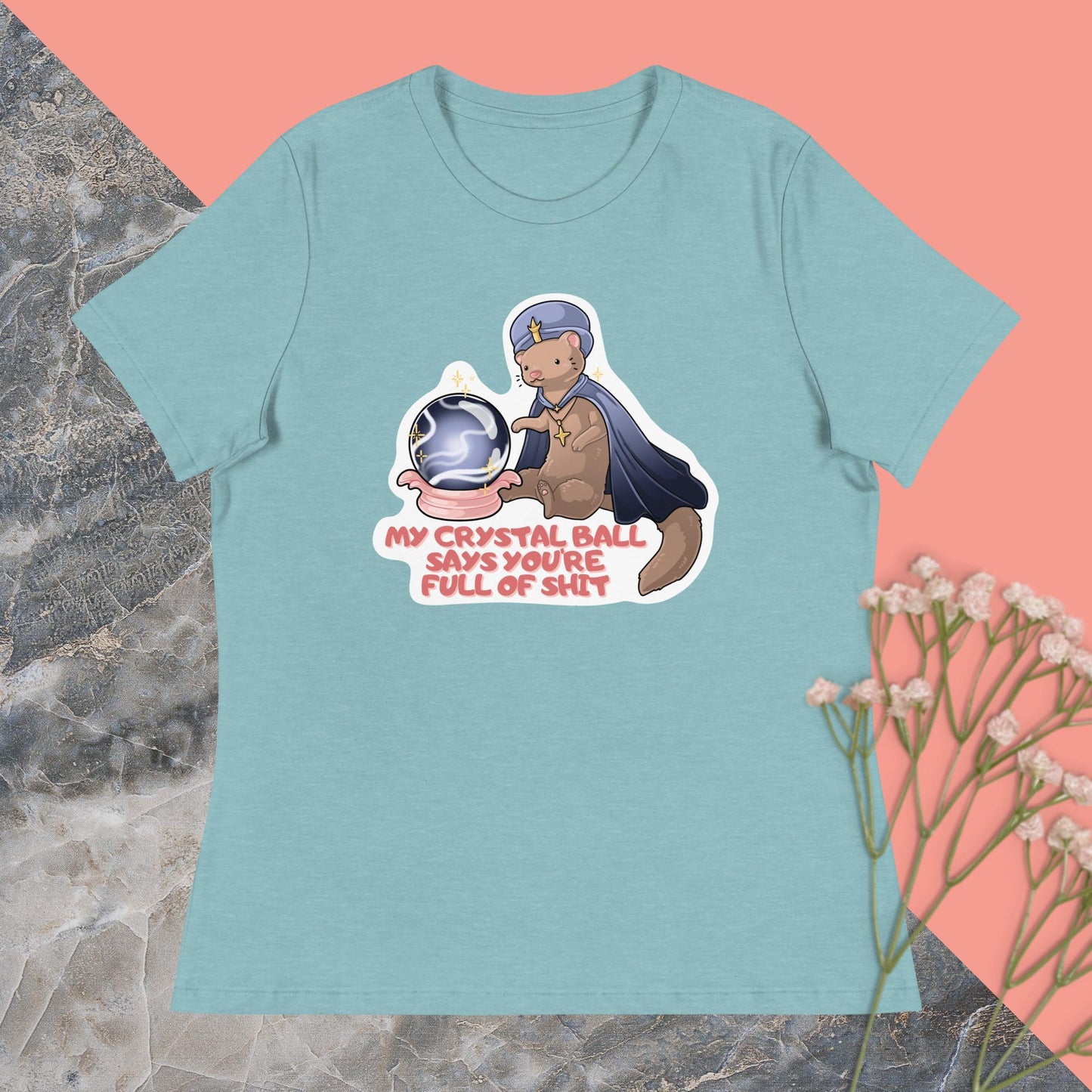 My Crystal Ball Says You're Full of Shit Women's Relaxed T-Shirt