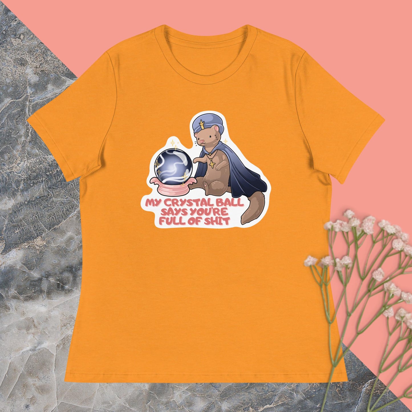 My Crystal Ball Says You're Full of Shit Women's Relaxed T-Shirt