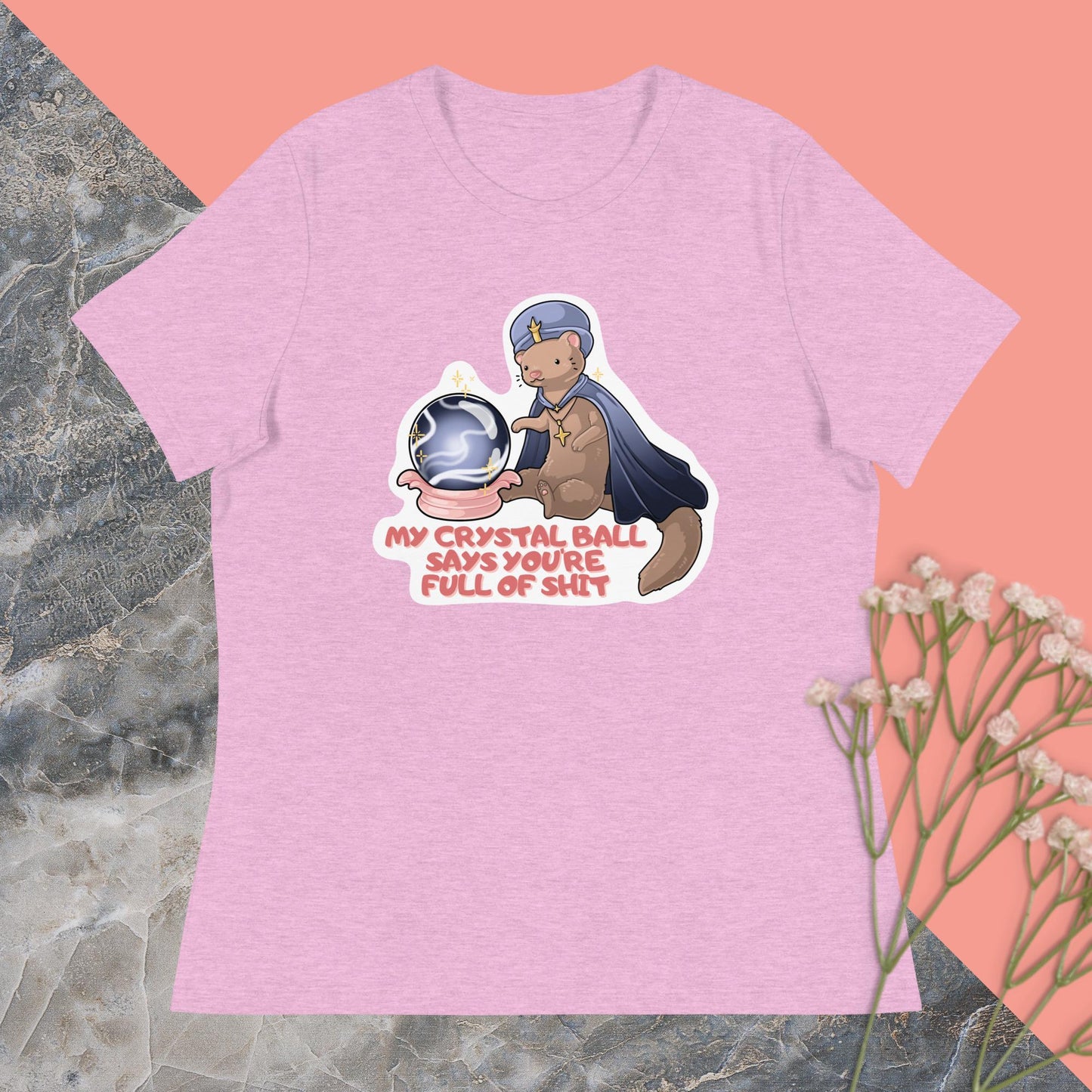 My Crystal Ball Says You're Full of Shit Women's Relaxed T-Shirt