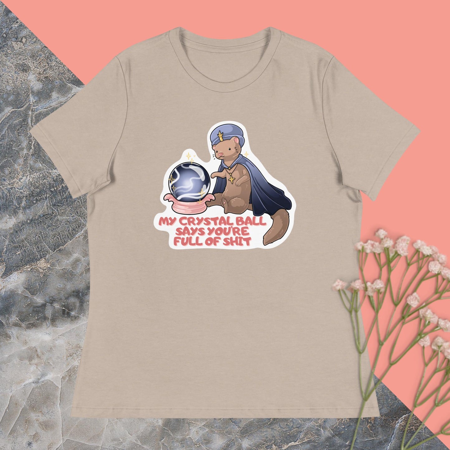 My Crystal Ball Says You're Full of Shit Women's Relaxed T-Shirt
