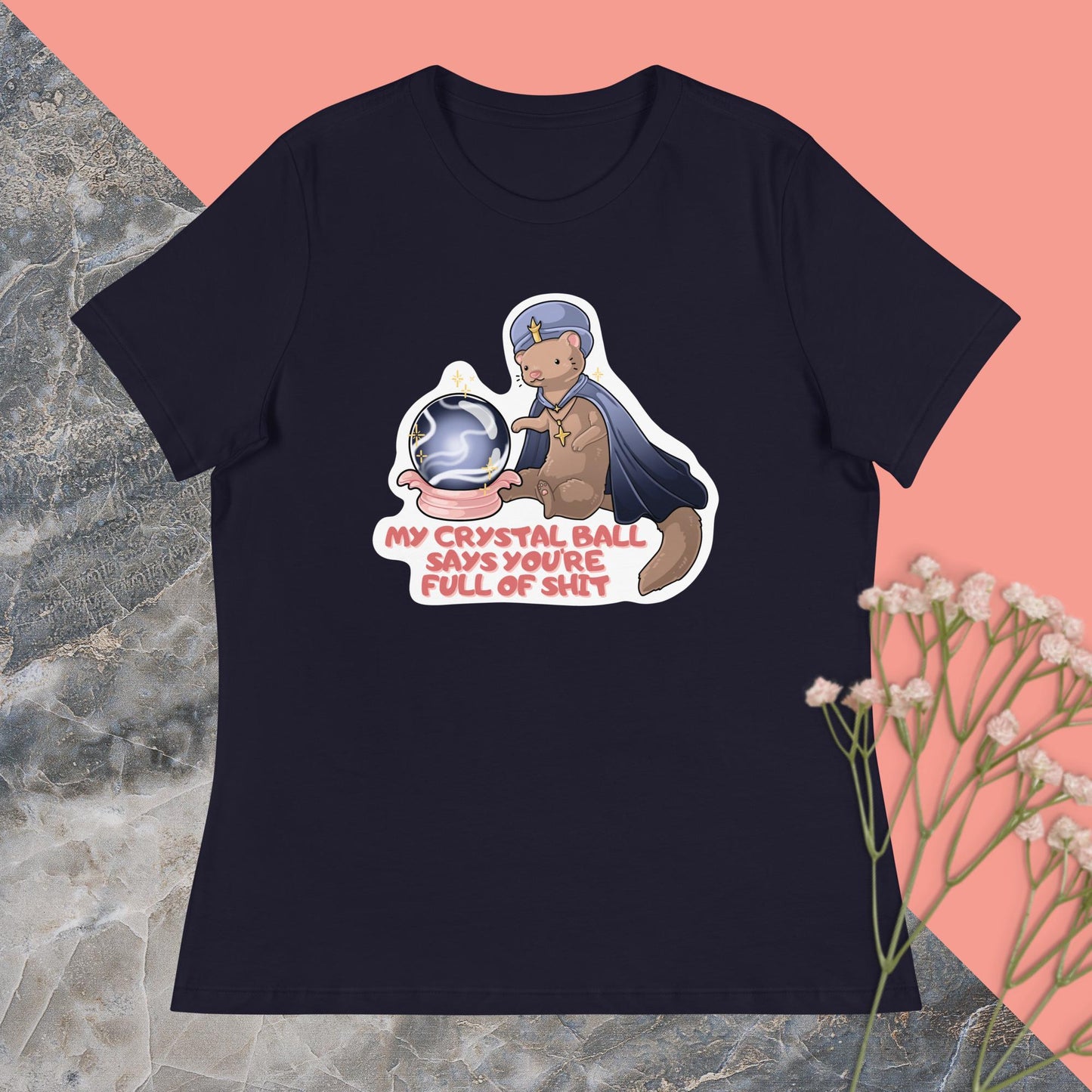 My Crystal Ball Says You're Full of Shit Women's Relaxed T-Shirt