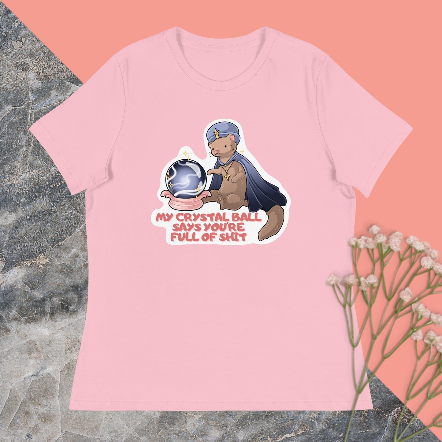 My Crystal Ball Says You're Full of Shit Women's Relaxed T-Shirt