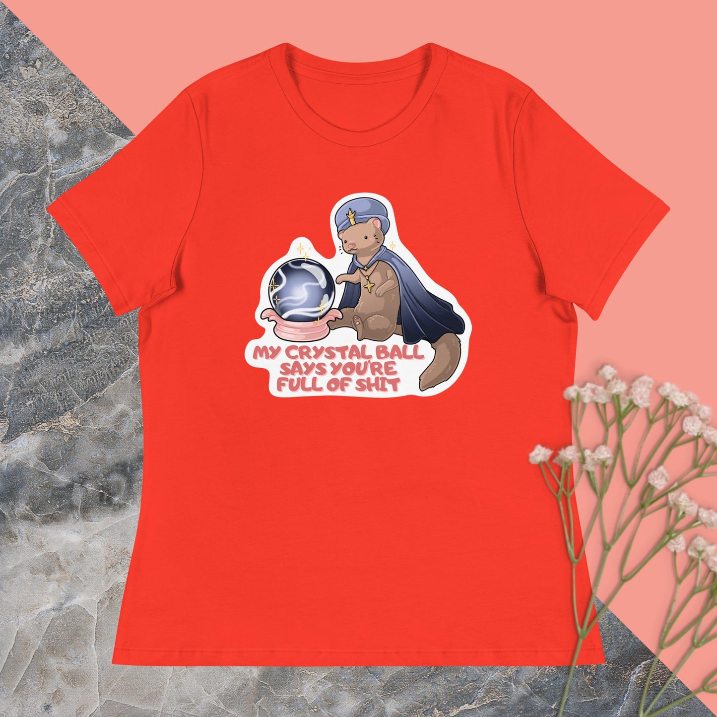 My Crystal Ball Says You're Full of Shit Women's Relaxed T-Shirt