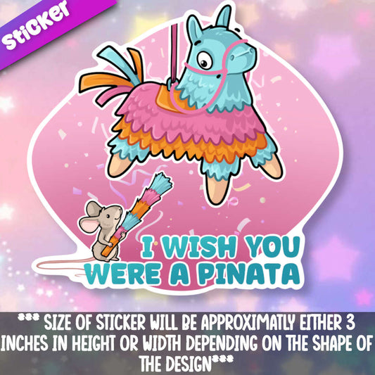 I Wish You Were A Pinata