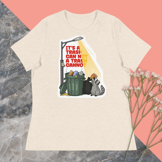 It's a Trash Can Not a Trash Cannot Women's Relaxed T-Shirt